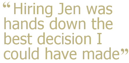 Hiring Jen was hands down the best decision I could have made