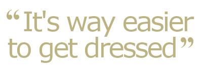It's way easier to get dressed